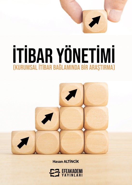 İTİBAR YÖNETİMİ (Kurumsal İtibar Bağlamında Bir Araştırma)